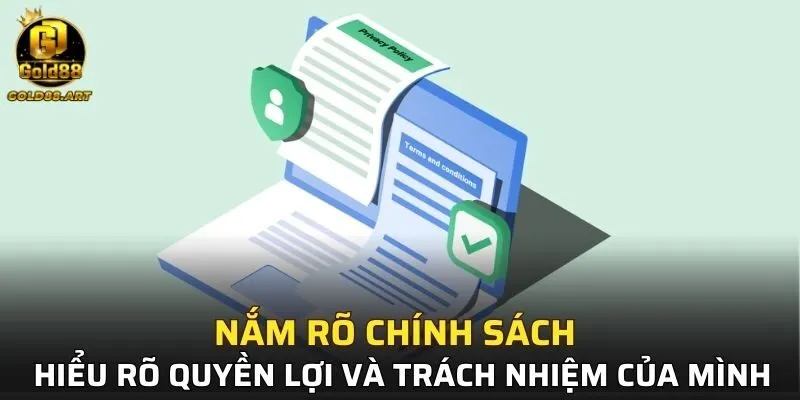 Nắm rõ chính sách để hiểu rõ quyền lợi và trách nhiệm của mình